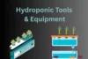 Hydroponic Tools & Equipment: Everything Beginners Must Know Before Starting - Post Thumbnail