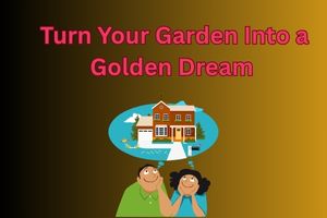 Turn Your Garden Into a Golden Dream .Easy Tips for Beginners to Boost Beauty and Harvest