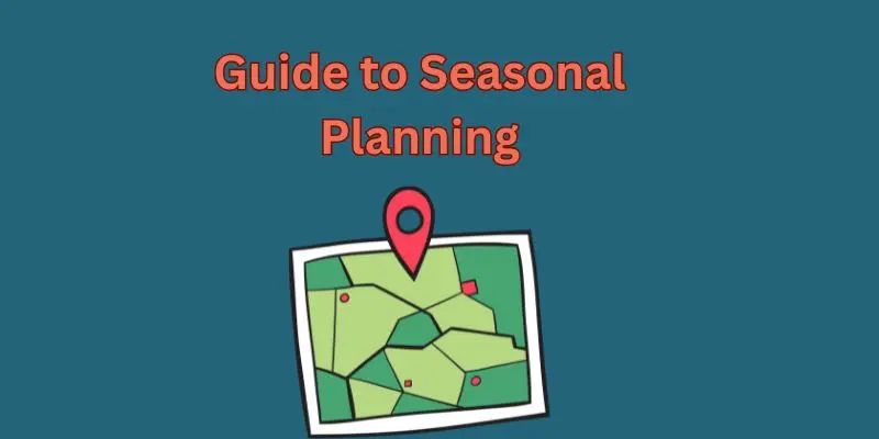 Seasonal Crop Planning: Grow With Nature, Harvest With Purpose 2 Guide to Seasnal Planning