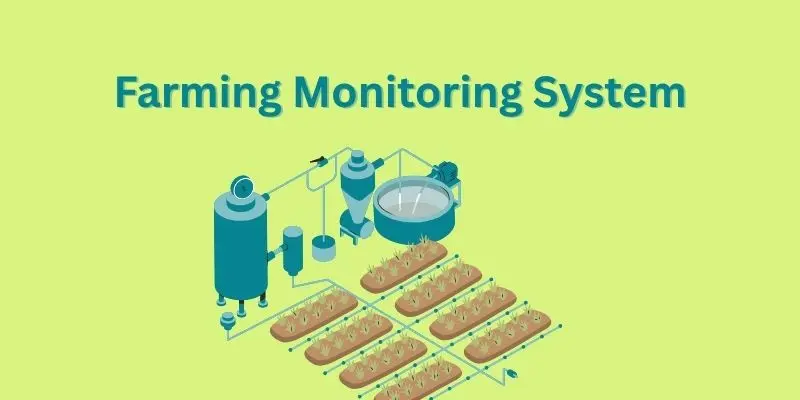 Farming Monitoring System: Changing The Future Of Agriculture 1 farming monitoring system